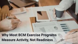 Why Most Business Continuity Management Exercise Programs Measure Activity, Not Readiness
